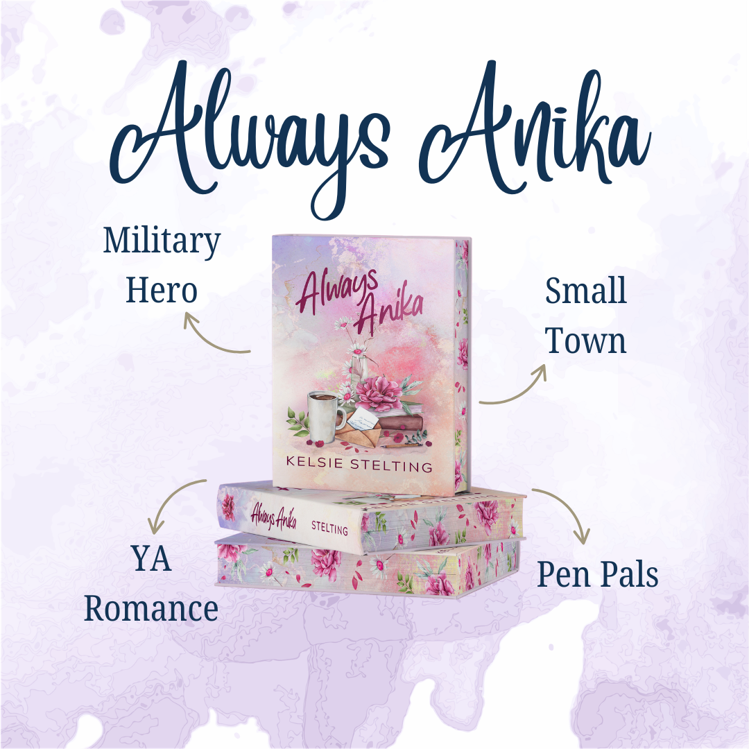 Promotional graphic for the book "Always Anika" by Kelsie Stelting. The physical paperbacks feature pink floral-sprayed edges. The highlighted tropes are Military Hero, Small Town, YA Romance, and Pen Pals.