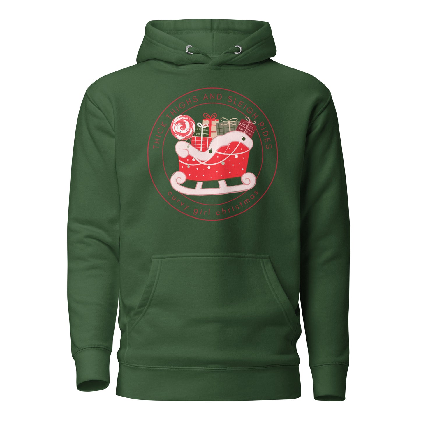 a forest green hoodie with the Curvy Girl Christmas Sleigh Logo. The logo is a red fluffy sleigh filled with presents, with red lettering circling around that reads Thick Thighs and Sleigh Rides, as well as curvy Girl Christmas
