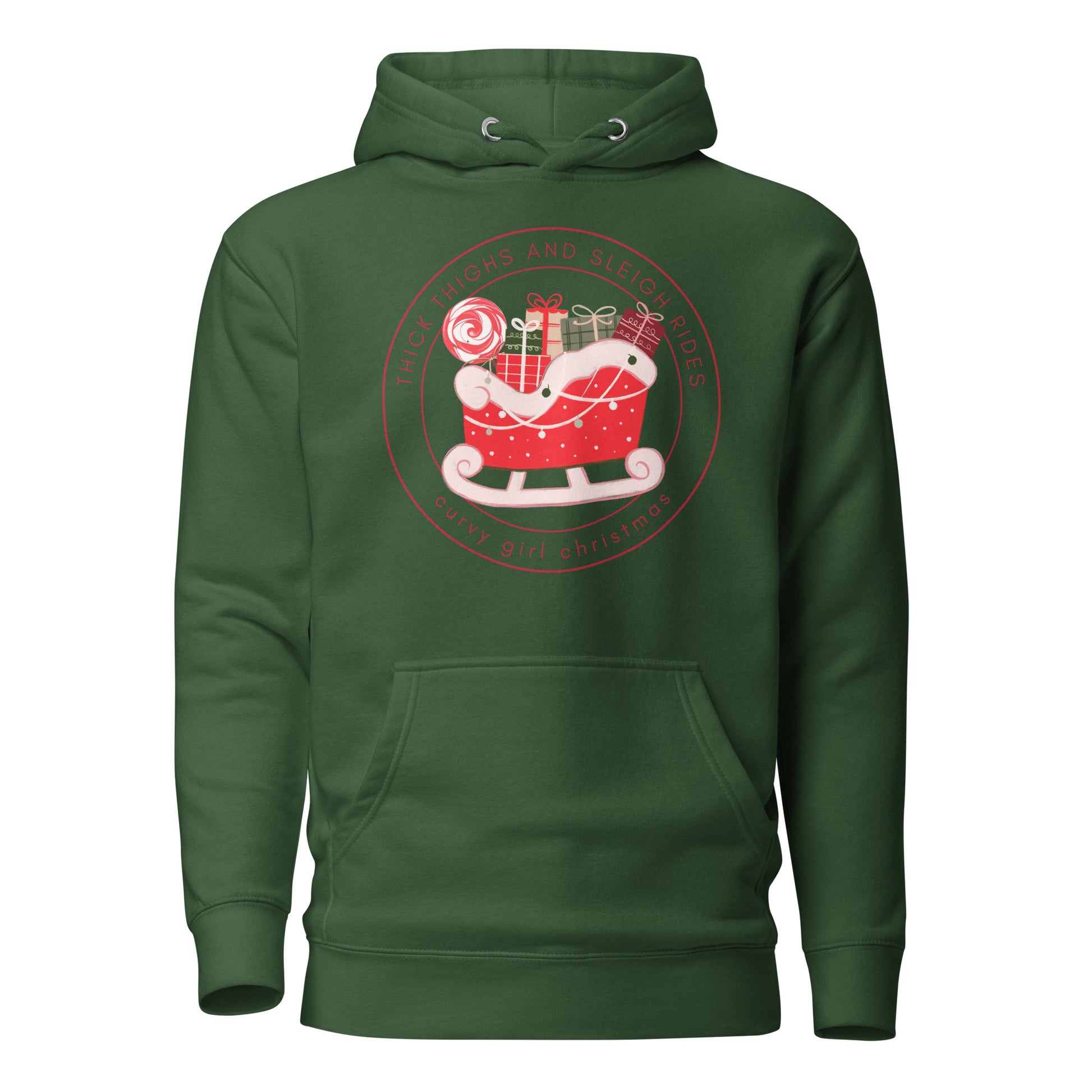 a forest green hoodie with the Curvy Girl Christmas Sleigh Logo. The logo is a red fluffy sleigh filled with presents, with red lettering circling around that reads Thick Thighs and Sleigh Rides, as well as curvy Girl Christmas
